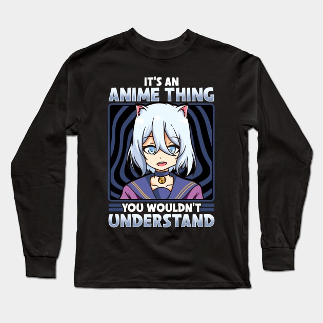 It's An Anime Thing You Wouldn't Understand Kawaii Long Sleeve T-Shirt by theperfectpresents